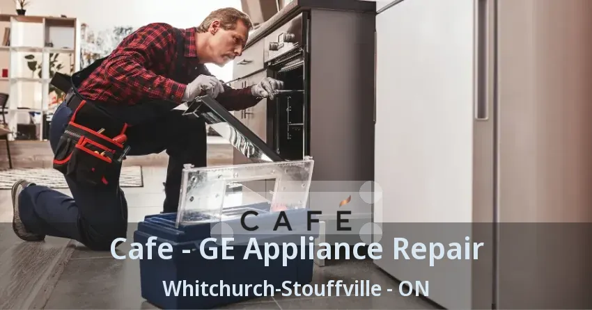 Cafe - GE Appliance Repair Whitchurch-Stouffville - ON