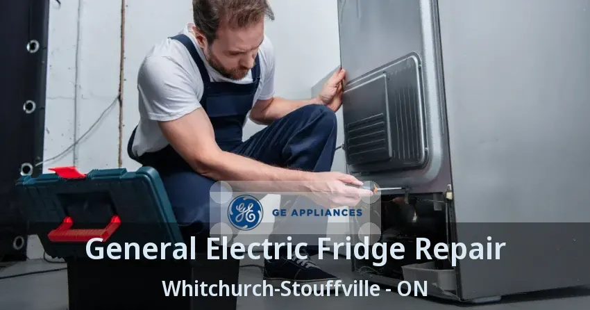General Electric Fridge Repair Whitchurch-Stouffville - ON