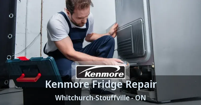 Kenmore Fridge Repair Whitchurch-Stouffville - ON