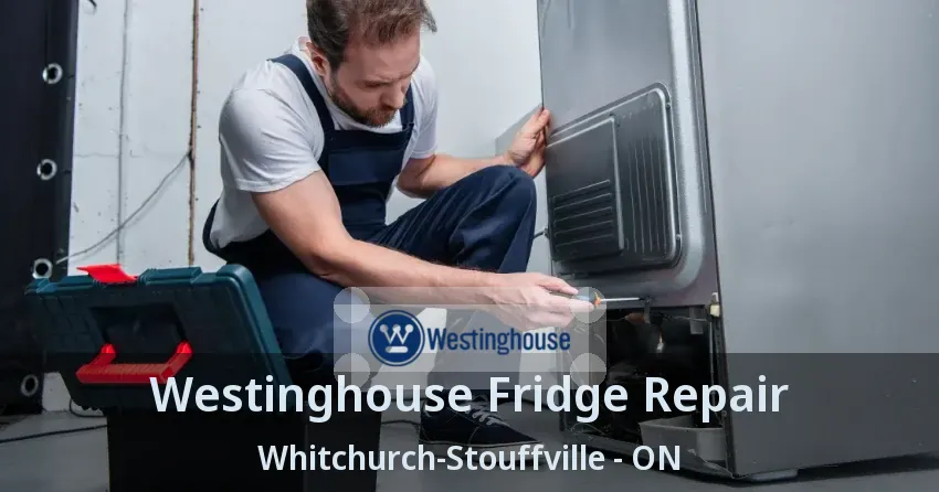 Westinghouse Fridge Repair Whitchurch-Stouffville - ON