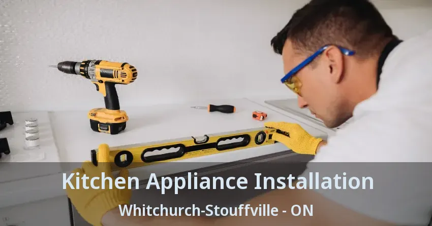 Kitchen Appliance Installation Whitchurch-Stouffville - ON