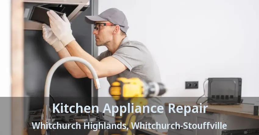 Kitchen Appliance Repair Whitchurch Highlands, Whitchurch-Stouffville - ON