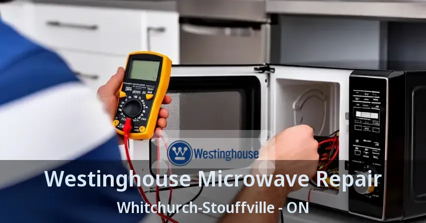 Westinghouse Microwave Repair Whitchurch-Stouffville - ON