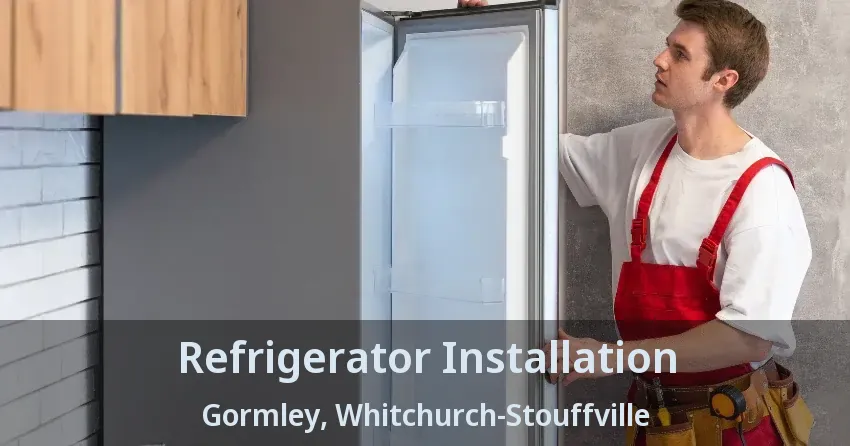 Refrigerator Installation Gormley, Whitchurch-Stouffville - ON