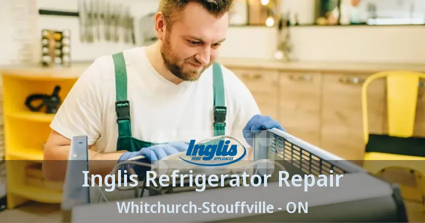 Inglis Refrigerator Repair Whitchurch-Stouffville - ON