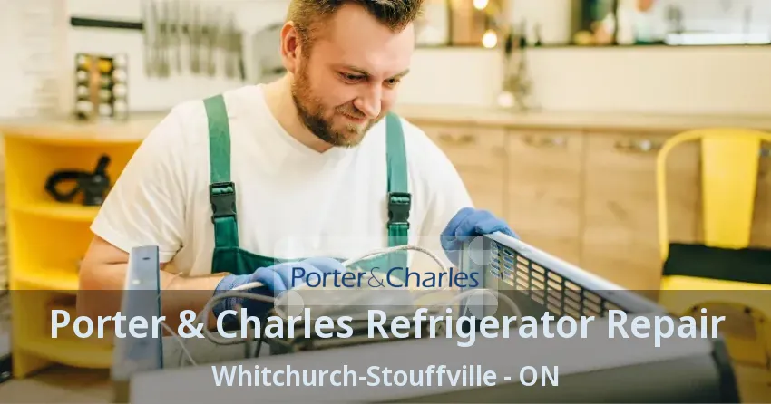Porter & Charles Refrigerator Repair Whitchurch-Stouffville - ON