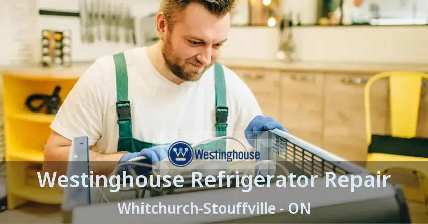 Westinghouse Refrigerator Repair Whitchurch-Stouffville - ON