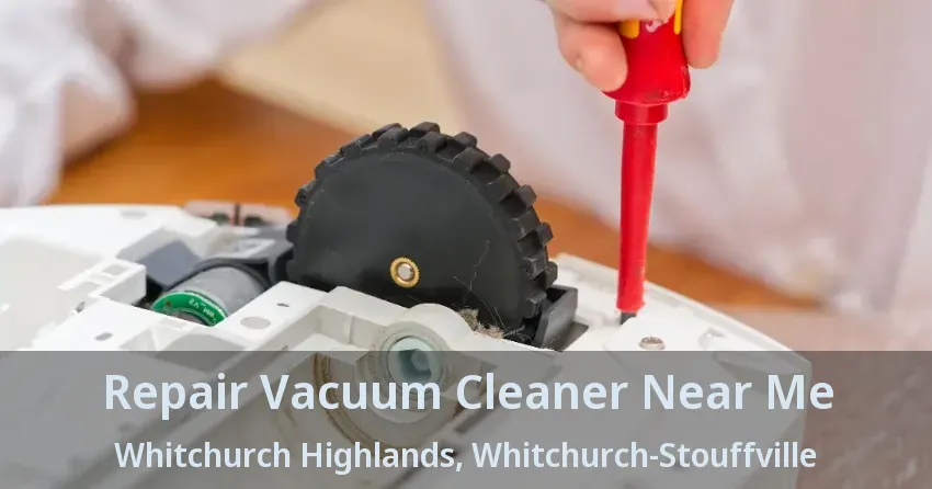 Repair Vacuum Cleaner Near Me Whitchurch Highlands, Whitchurch-Stouffville - ON