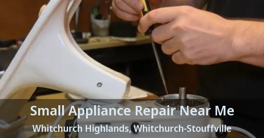 Small Appliance Repair Near Me Whitchurch Highlands, Whitchurch-Stouffville - ON