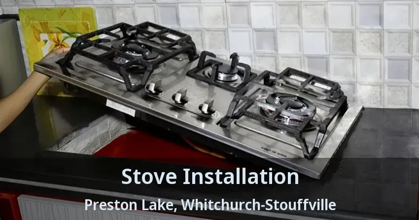 Stove Installation Preston Lake, Whitchurch-Stouffville - ON