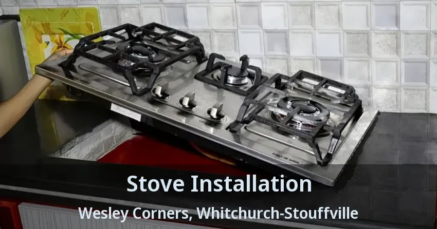 Stove Installation Wesley Corners, Whitchurch-Stouffville - ON