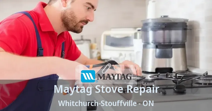 Maytag Stove Repair Whitchurch-Stouffville - ON
